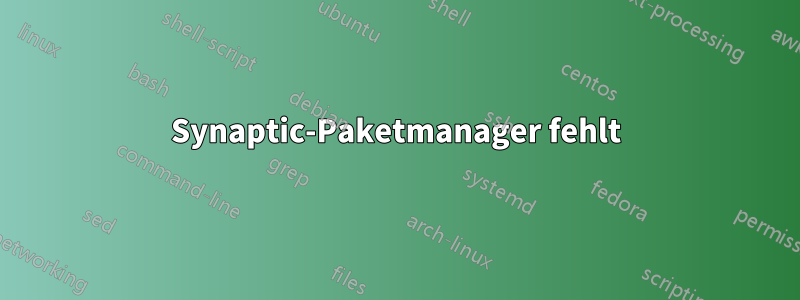 Synaptic-Paketmanager fehlt