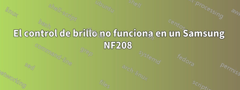 El control de brillo no funciona en un Samsung NF208 