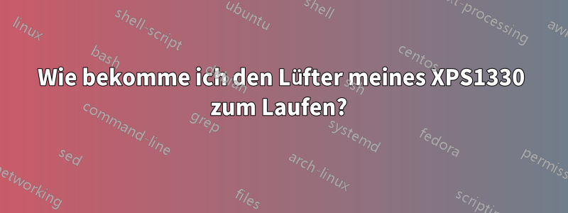 Wie bekomme ich den Lüfter meines XPS1330 zum Laufen? 