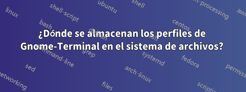 ¿Dónde se almacenan los perfiles de Gnome-Terminal en el sistema de archivos?