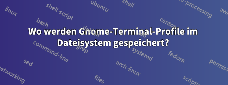 Wo werden Gnome-Terminal-Profile im Dateisystem gespeichert?