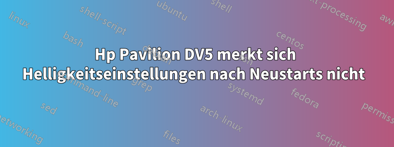 Hp Pavilion DV5 merkt sich Helligkeitseinstellungen nach Neustarts nicht 