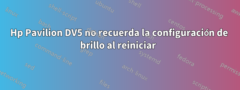 Hp Pavilion DV5 no recuerda la configuración de brillo al reiniciar 