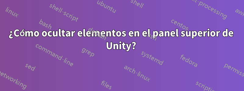 ¿Cómo ocultar elementos en el panel superior de Unity?