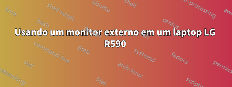 Usando um monitor externo em um laptop LG R590