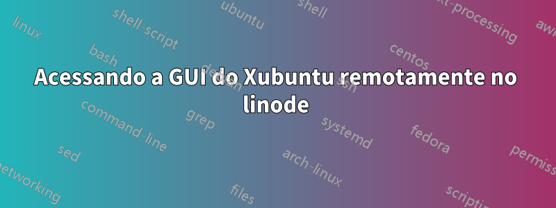 Acessando a GUI do Xubuntu remotamente no linode