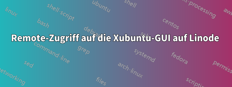 Remote-Zugriff auf die Xubuntu-GUI auf Linode