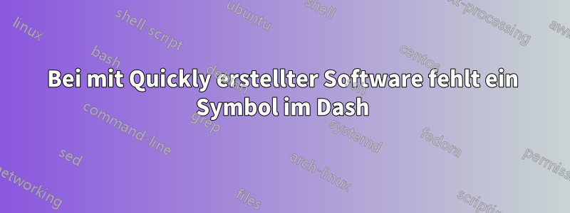 Bei mit Quickly erstellter Software fehlt ein Symbol im Dash