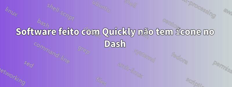 Software feito com Quickly não tem ícone no Dash