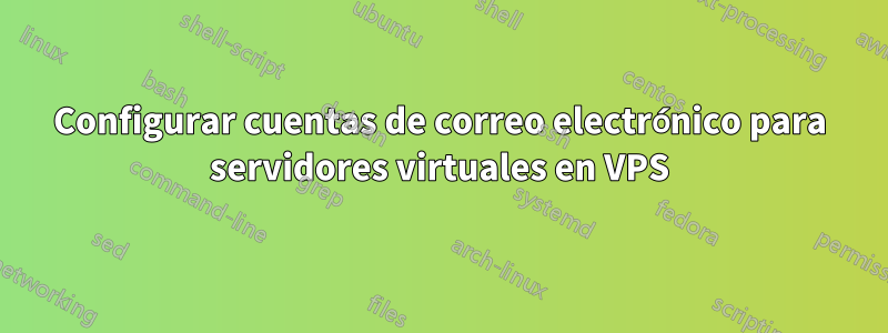 Configurar cuentas de correo electrónico para servidores virtuales en VPS