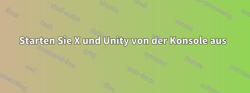 Starten Sie X und Unity von der Konsole aus 