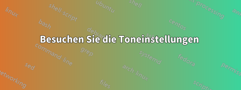 Besuchen Sie die Toneinstellungen