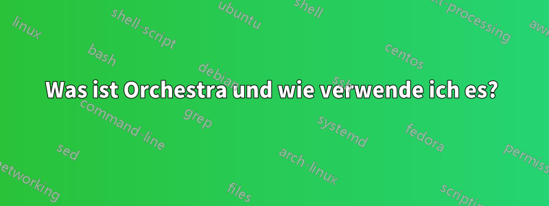 Was ist Orchestra und wie verwende ich es?