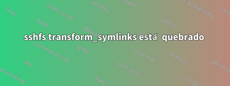 sshfs transform_symlinks está quebrado