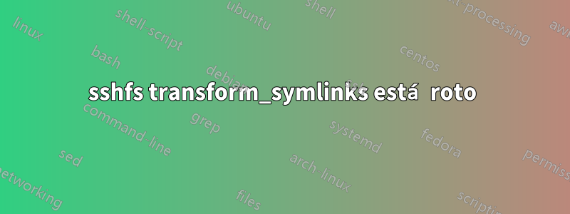 sshfs transform_symlinks está roto