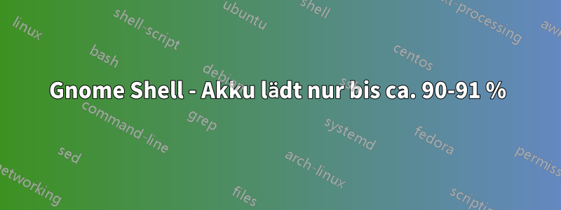 Gnome Shell - Akku lädt nur bis ca. 90-91 %