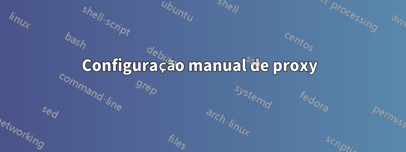 Configuração manual de proxy 