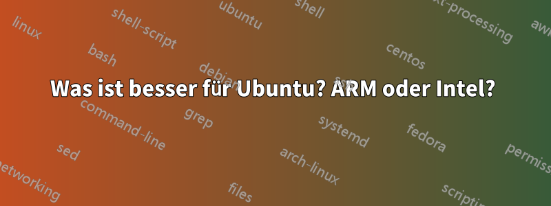 Was ist besser für Ubuntu? ARM oder Intel?