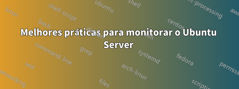 Melhores práticas para monitorar o Ubuntu Server