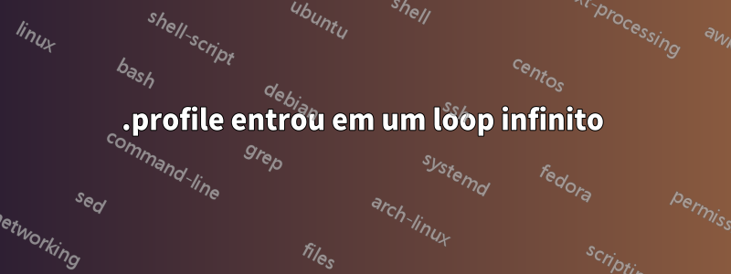 .profile entrou em um loop infinito