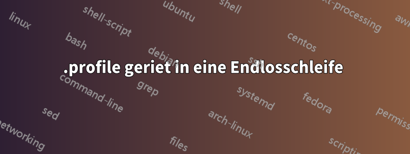 .profile geriet in eine Endlosschleife