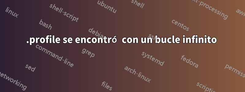 .profile se encontró con un bucle infinito