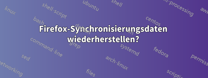Firefox-Synchronisierungsdaten wiederherstellen?