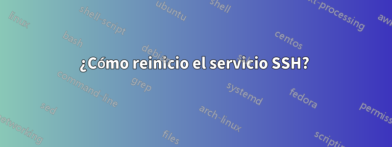 ¿Cómo reinicio el servicio SSH?