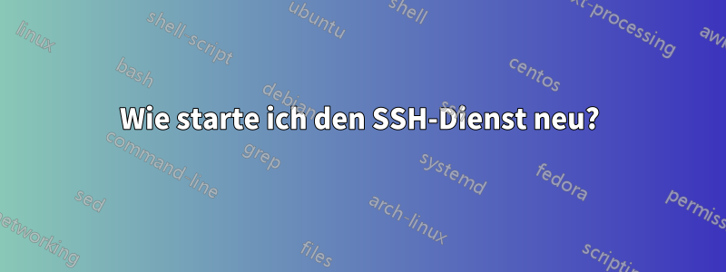 Wie starte ich den SSH-Dienst neu?
