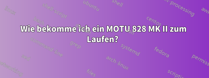 Wie bekomme ich ein MOTU 828 MK II zum Laufen? 
