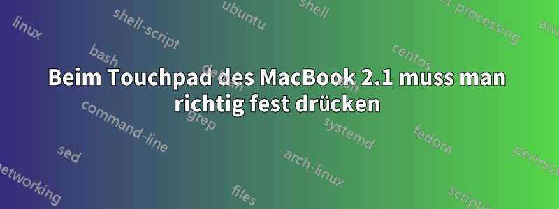 Beim Touchpad des MacBook 2.1 muss man richtig fest drücken