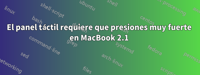 El panel táctil requiere que presiones muy fuerte en MacBook 2.1