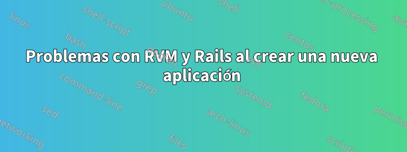 Problemas con RVM y Rails al crear una nueva aplicación