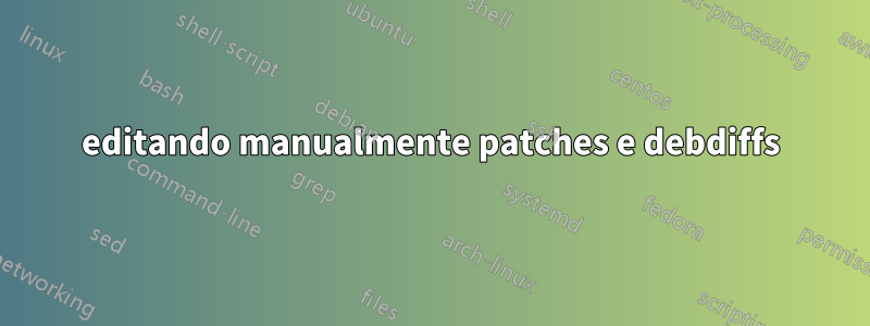 editando manualmente patches e debdiffs