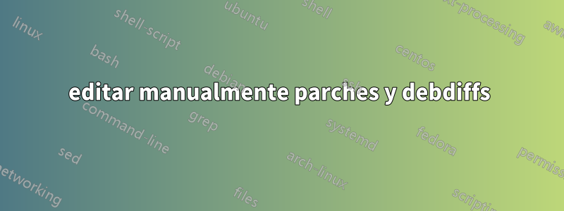 editar manualmente parches y debdiffs