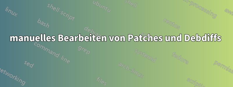 manuelles Bearbeiten von Patches und Debdiffs