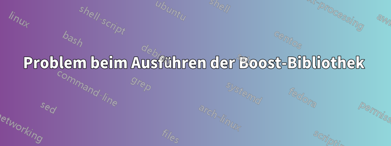 Problem beim Ausführen der Boost-Bibliothek