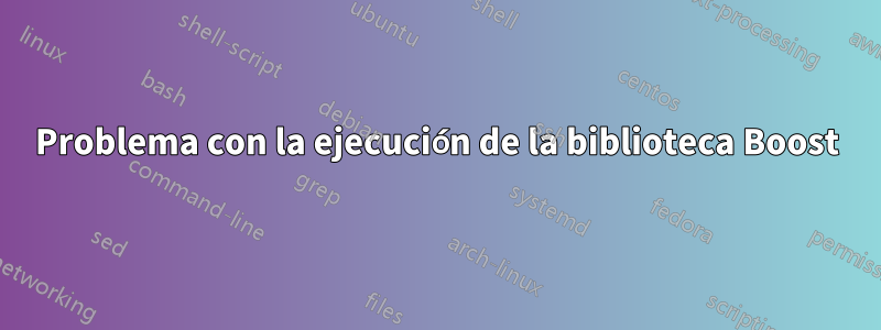 Problema con la ejecución de la biblioteca Boost