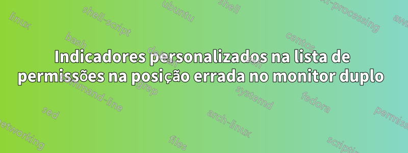 Indicadores personalizados na lista de permissões na posição errada no monitor duplo 