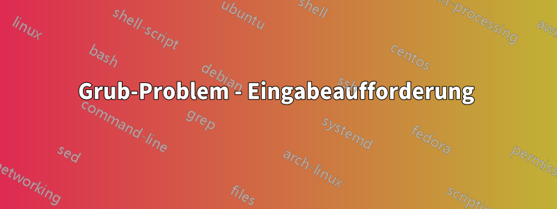 Grub-Problem - Eingabeaufforderung