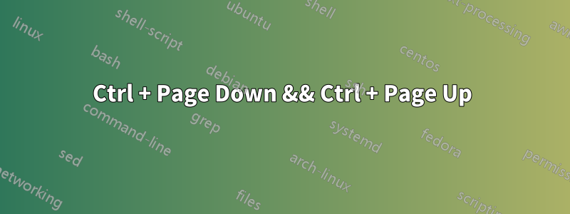 Ctrl + Page Down && Ctrl + Page Up