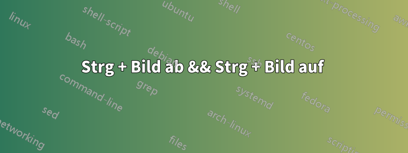Strg + Bild ab && Strg + Bild auf
