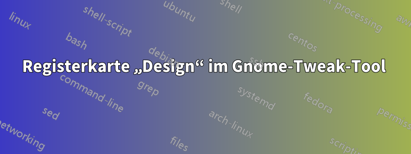 Registerkarte „Design“ im Gnome-Tweak-Tool