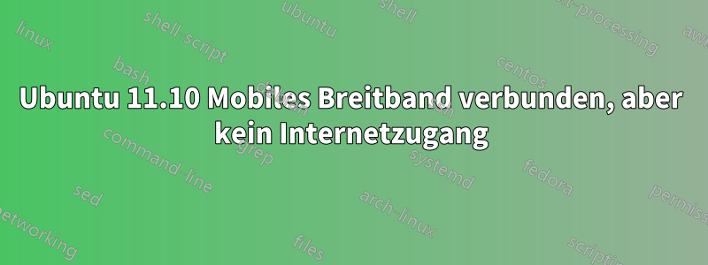 Ubuntu 11.10 Mobiles Breitband verbunden, aber kein Internetzugang
