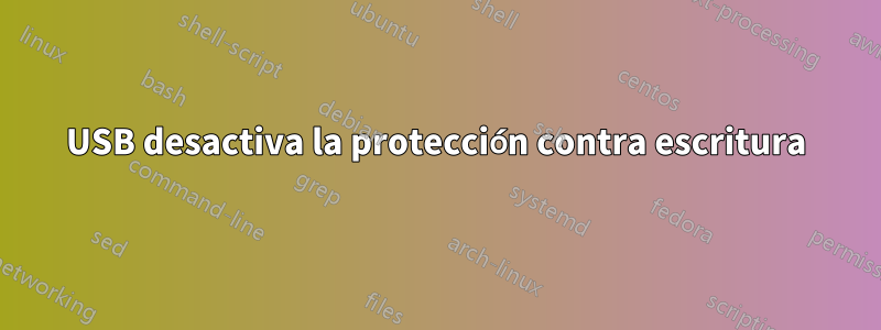 USB desactiva la protección contra escritura