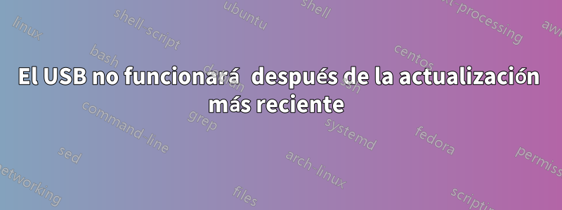 El USB no funcionará después de la actualización más reciente 