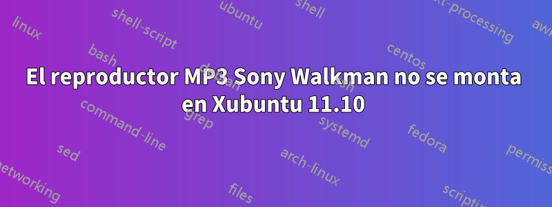 El reproductor MP3 Sony Walkman no se monta en Xubuntu 11.10