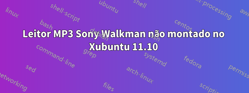 Leitor MP3 Sony Walkman não montado no Xubuntu 11.10