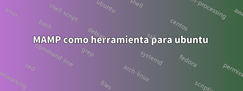 MAMP como herramienta para ubuntu