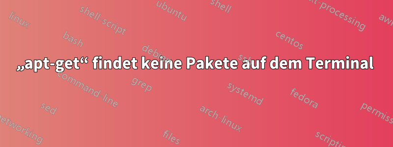 „apt-get“ findet keine Pakete auf dem Terminal
